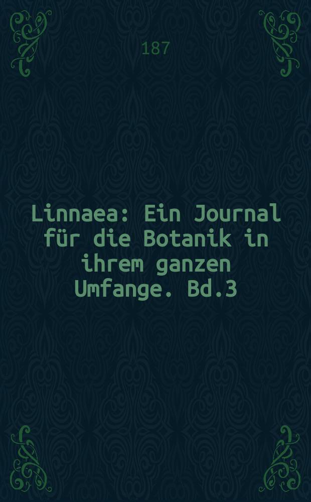Linnaea : Ein Journal für die Botanik in ihrem ganzen Umfange. Bd.3(37)