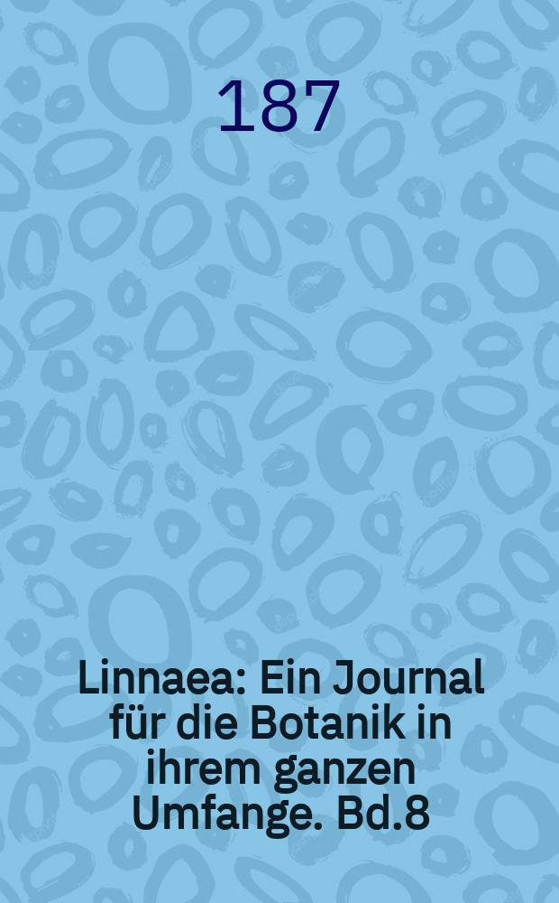 Linnaea : Ein Journal für die Botanik in ihrem ganzen Umfange. Bd.8(42)