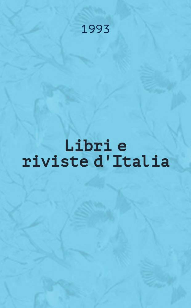 Libri e riviste d'Italia : Rassegna bibliografica mensile. A.45 1993, №523/526