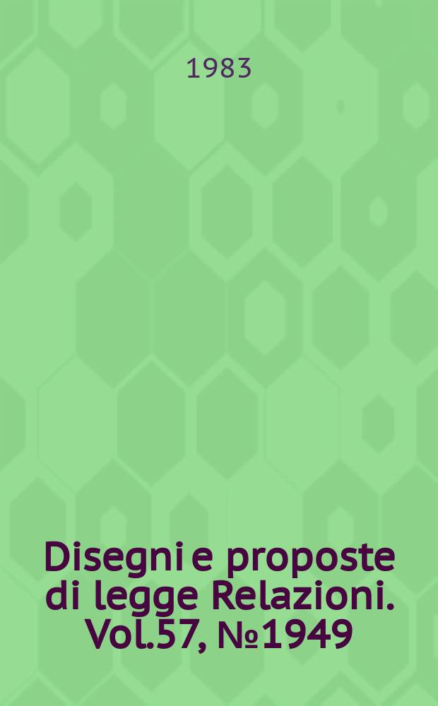 Disegni e proposte di legge Relazioni. Vol.57, №1949