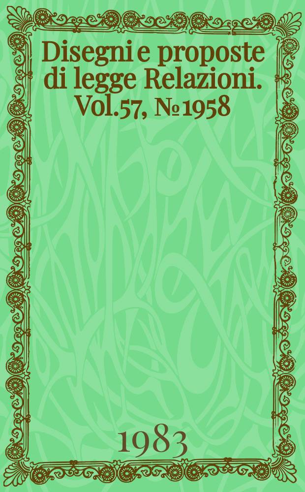Disegni e proposte di legge Relazioni. Vol.57, №1958