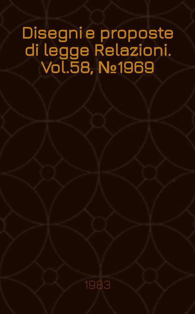 Disegni e proposte di legge Relazioni. Vol.58, №1969
