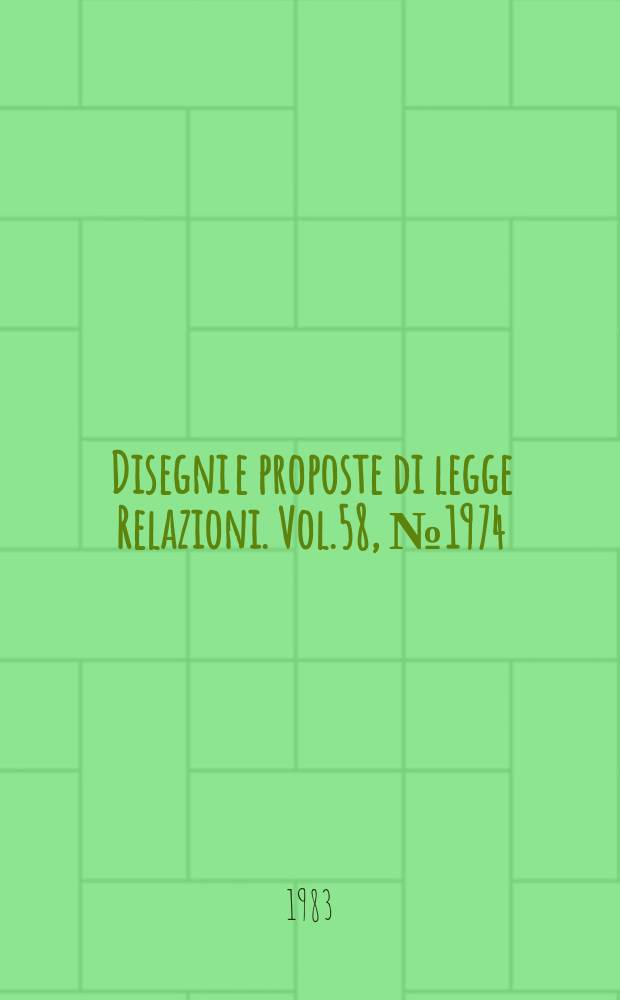 Disegni e proposte di legge Relazioni. Vol.58, №1974
