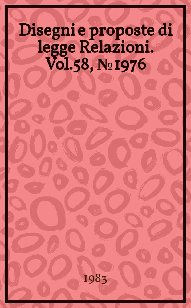 Disegni e proposte di legge Relazioni. Vol.58, №1976
