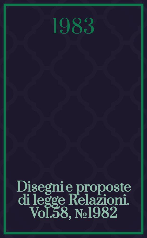 Disegni e proposte di legge Relazioni. Vol.58, №1982