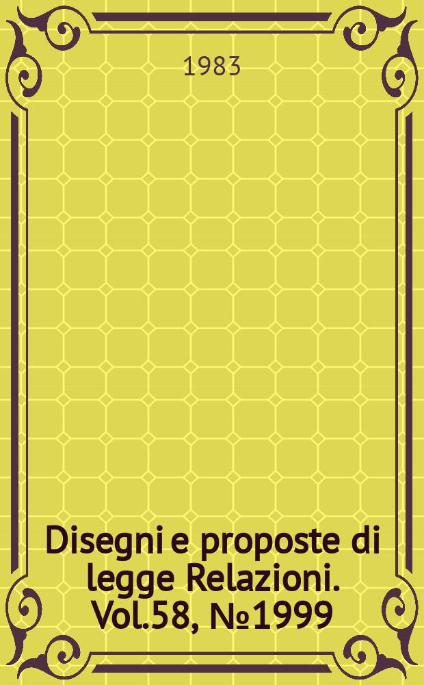 Disegni e proposte di legge Relazioni. Vol.58, №1999