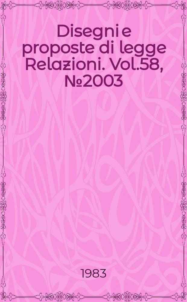 Disegni e proposte di legge Relazioni. Vol.58, №2003