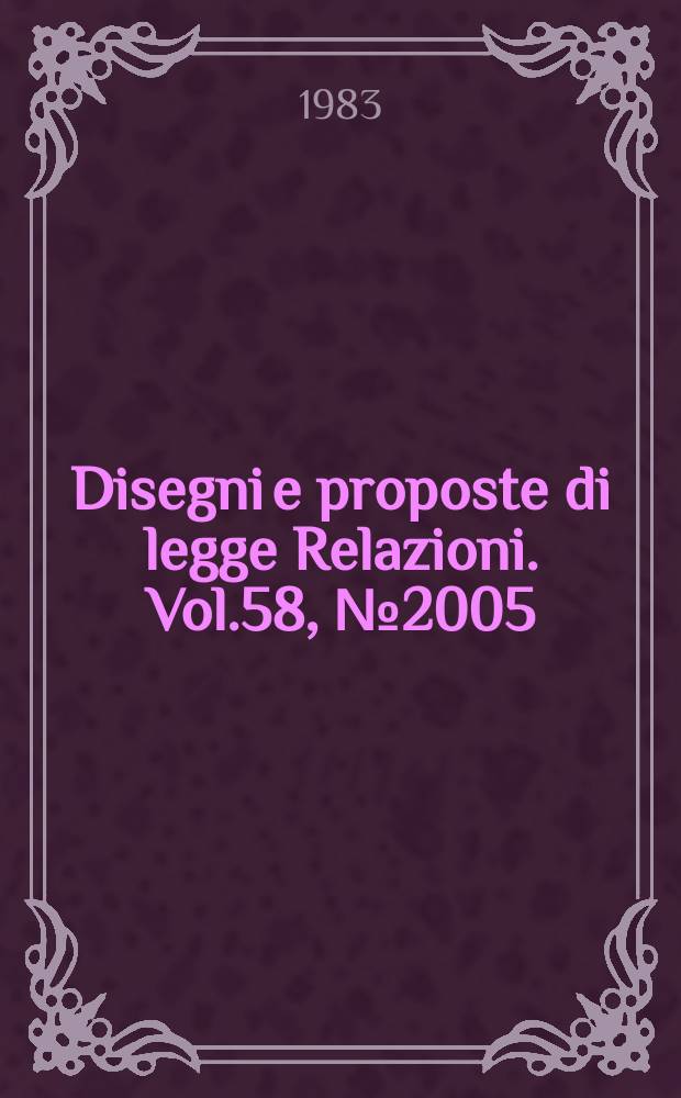Disegni e proposte di legge Relazioni. Vol.58, №2005
