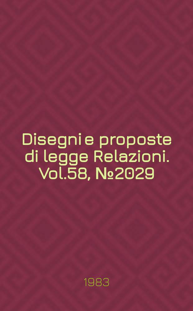 Disegni e proposte di legge Relazioni. Vol.58, №2029