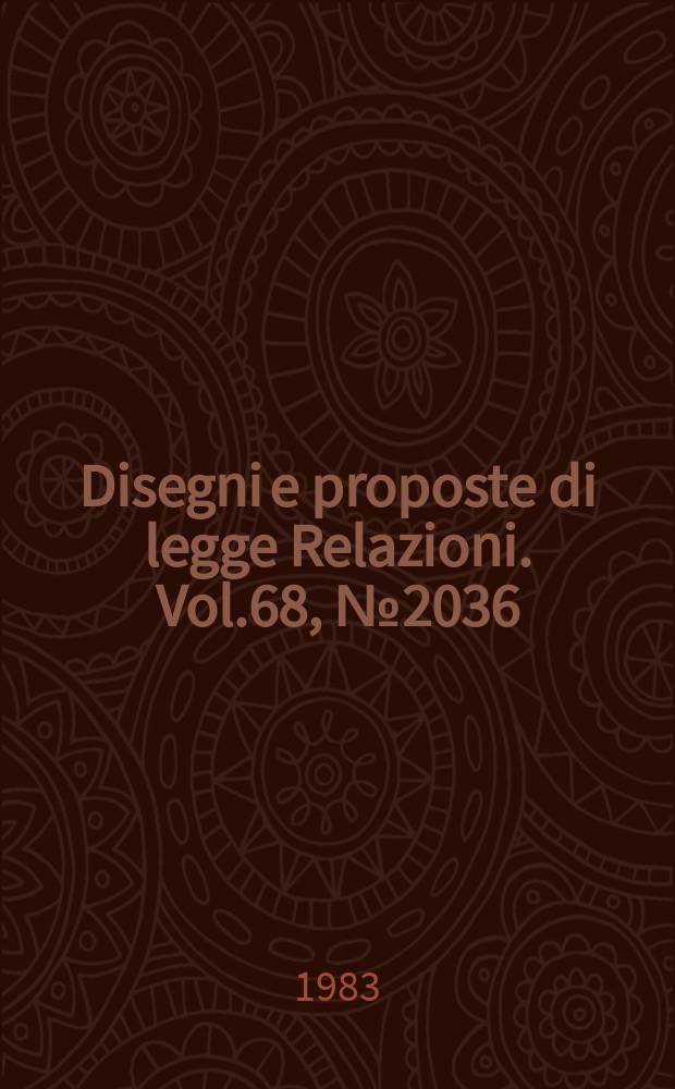 Disegni e proposte di legge Relazioni. Vol.68, №2036/14 - №2036/15 Annessi №1-№26 Vol. 1