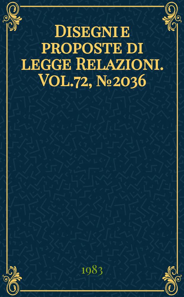 Disegni e proposte di legge Relazioni. Vol.72, №2036/20 - №2036/20 Annessi №1-20