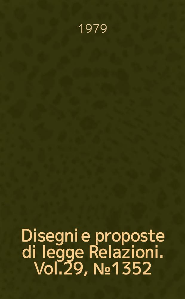 Disegni e proposte di legge Relazioni. Vol.29, №1352