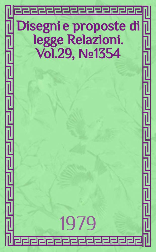 Disegni e proposte di legge Relazioni. Vol.29, №1354