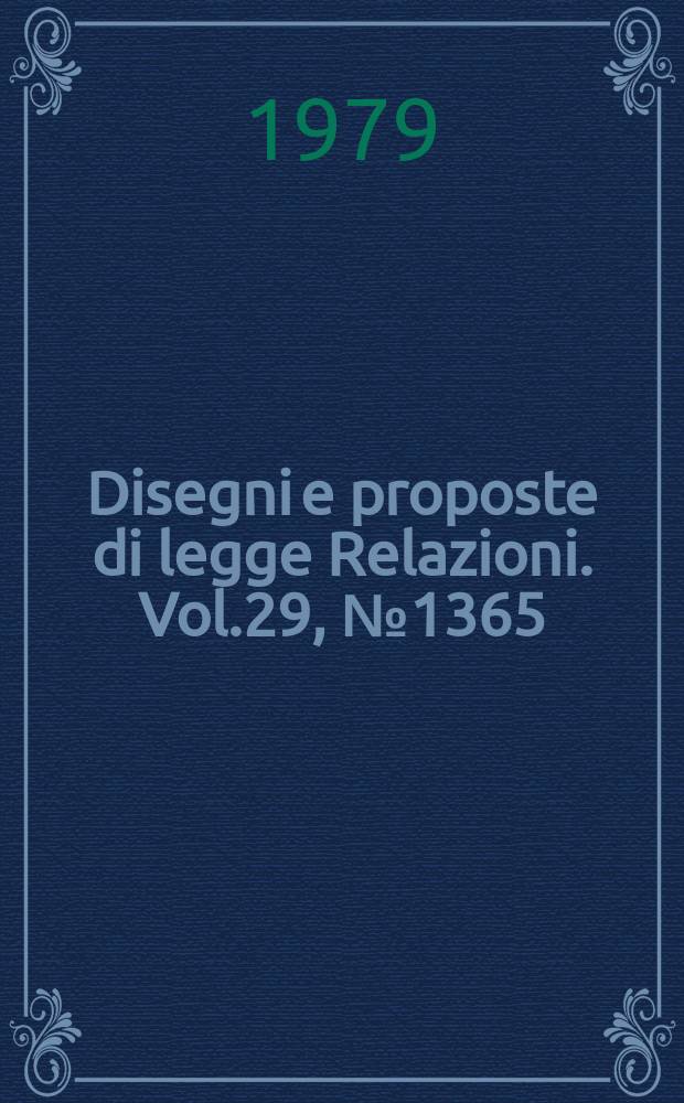 Disegni e proposte di legge Relazioni. Vol.29, №1365