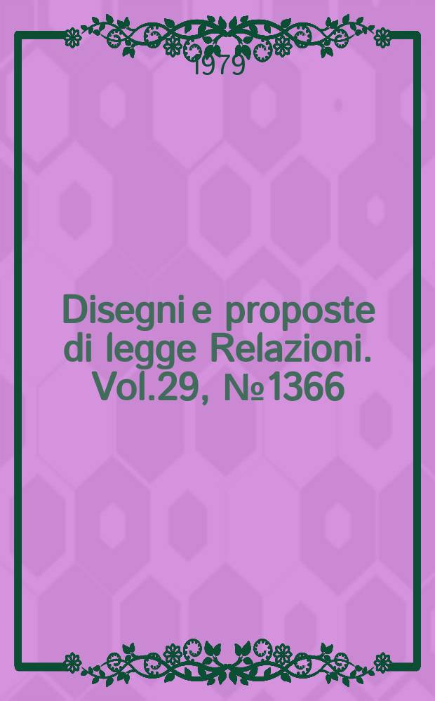 Disegni e proposte di legge Relazioni. Vol.29, №1366