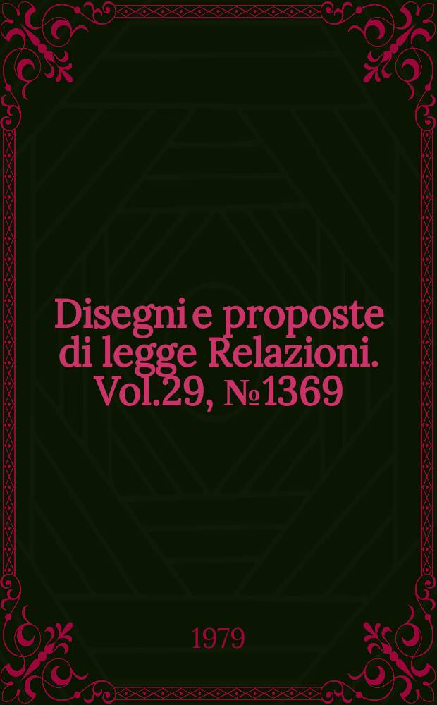 Disegni e proposte di legge Relazioni. Vol.29, №1369