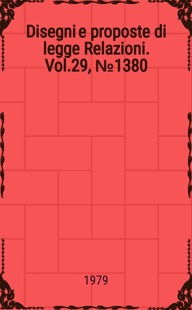 Disegni e proposte di legge Relazioni. Vol.29, №1380