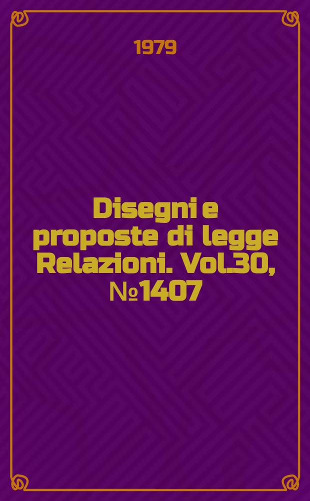 Disegni e proposte di legge Relazioni. Vol.30, №1407