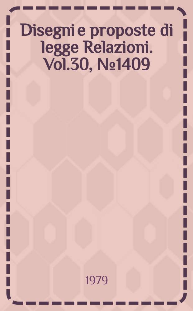 Disegni e proposte di legge Relazioni. Vol.30, №1409