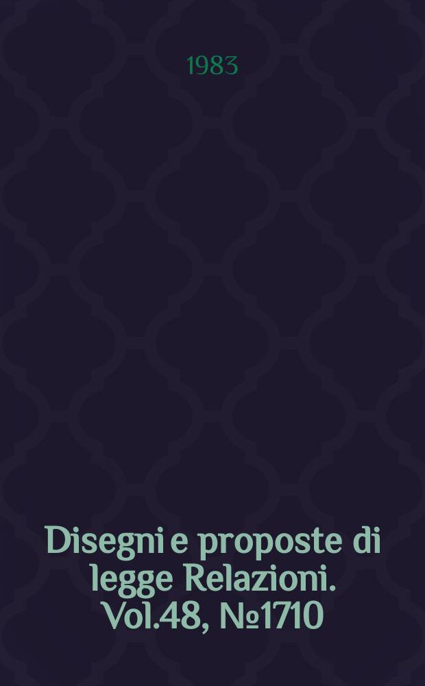 Disegni e proposte di legge Relazioni. Vol.48, №1710