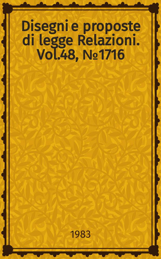 Disegni e proposte di legge Relazioni. Vol.48, №1716
