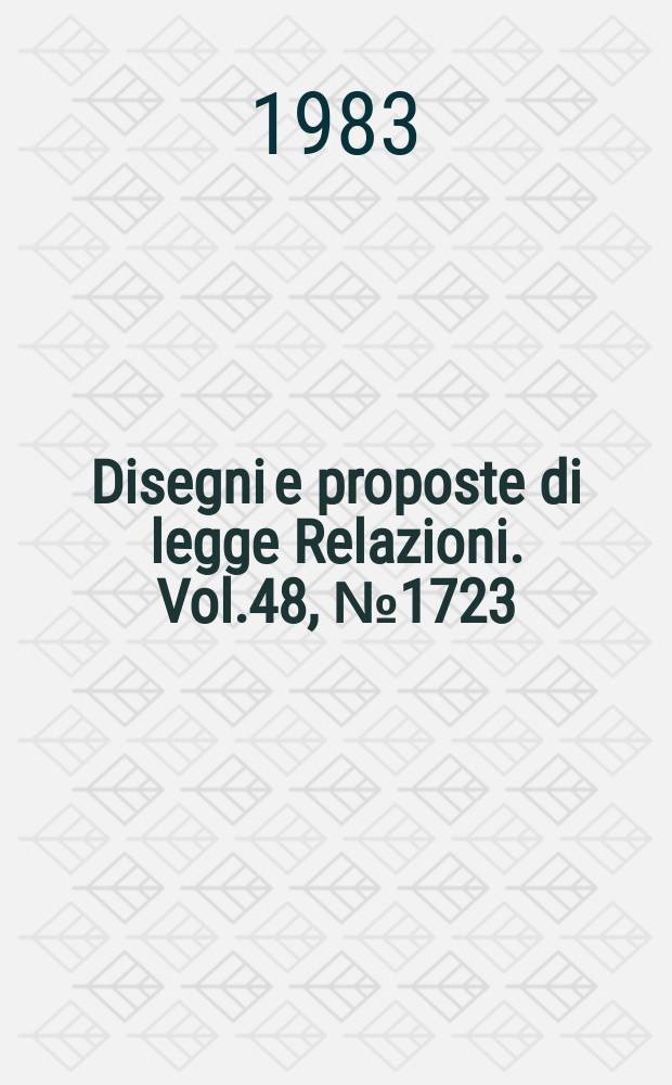 Disegni e proposte di legge Relazioni. Vol.48, №1723