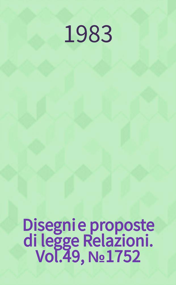 Disegni e proposte di legge Relazioni. Vol.49, №1752