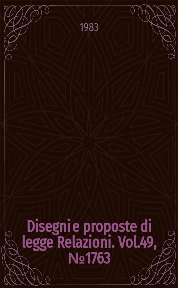 Disegni e proposte di legge Relazioni. Vol.49, №1763