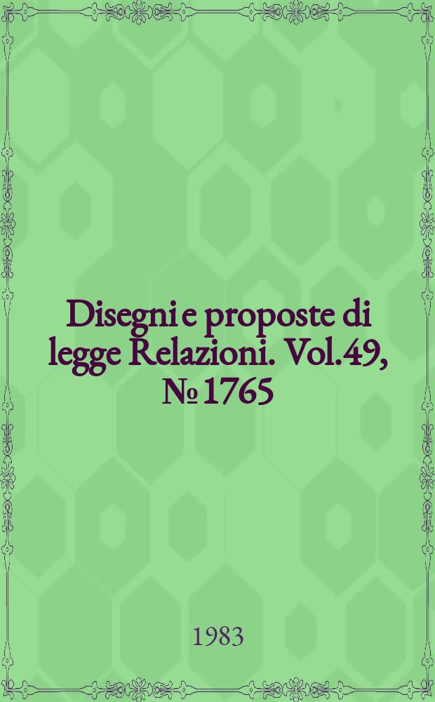 Disegni e proposte di legge Relazioni. Vol.49, №1765