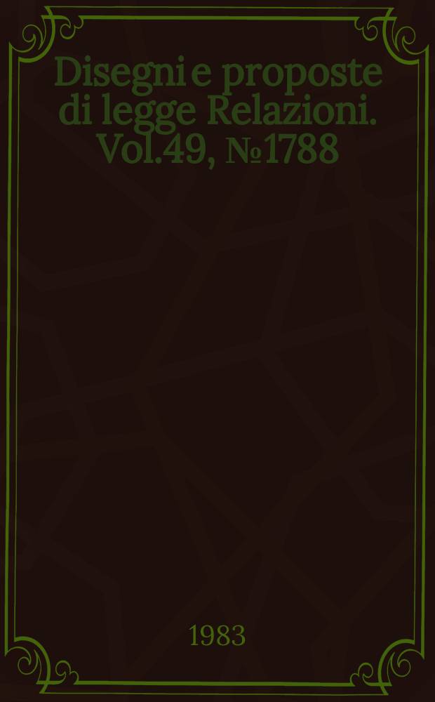 Disegni e proposte di legge Relazioni. Vol.49, №1788