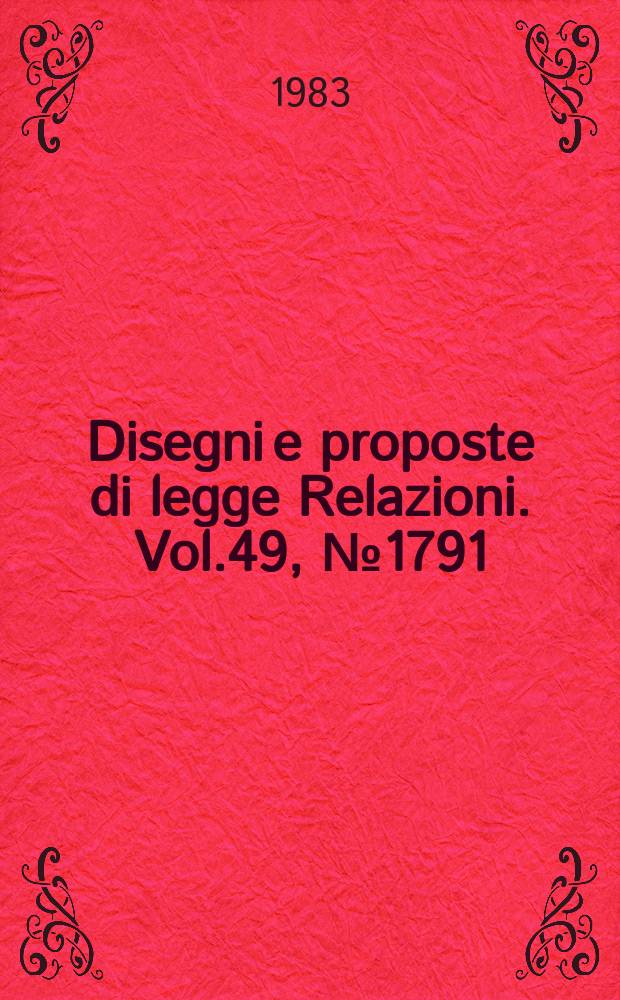 Disegni e proposte di legge Relazioni. Vol.49, №1791