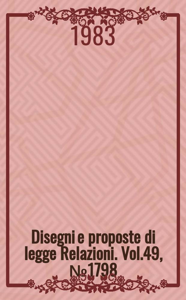 Disegni e proposte di legge Relazioni. Vol.49, №1798