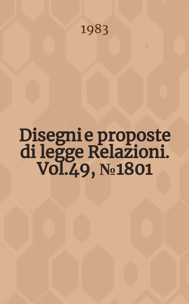 Disegni e proposte di legge Relazioni. Vol.49, №1801