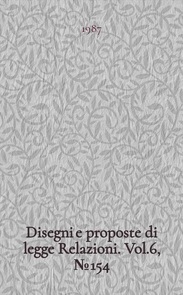 Disegni e proposte di legge Relazioni. Vol.6, №154