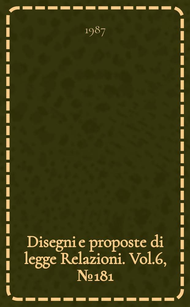 Disegni e proposte di legge Relazioni. Vol.6, №181