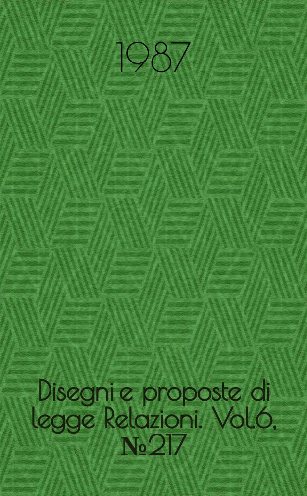 Disegni e proposte di legge Relazioni. Vol.6, №217