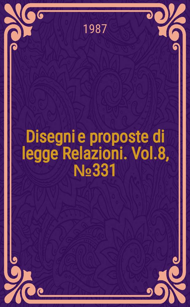Disegni e proposte di legge Relazioni. Vol.8, №331