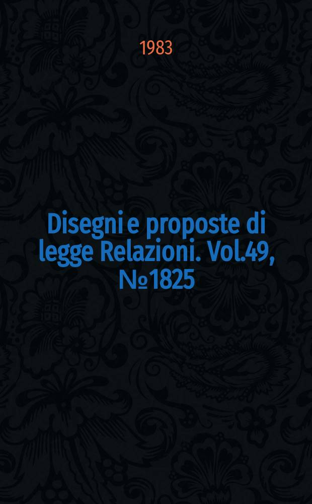 Disegni e proposte di legge Relazioni. Vol.49, №1825