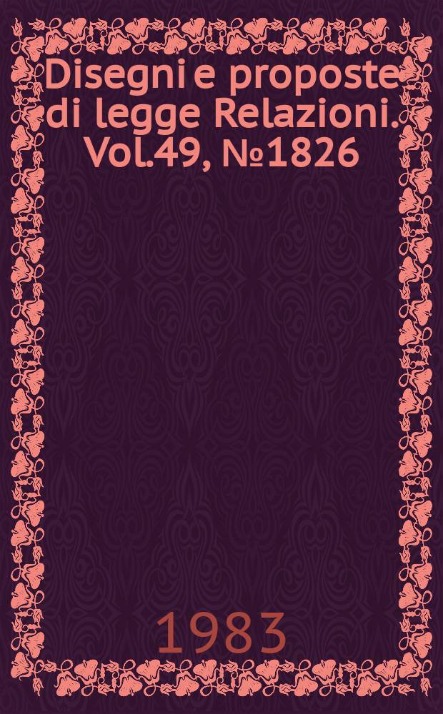 Disegni e proposte di legge Relazioni. Vol.49, №1826