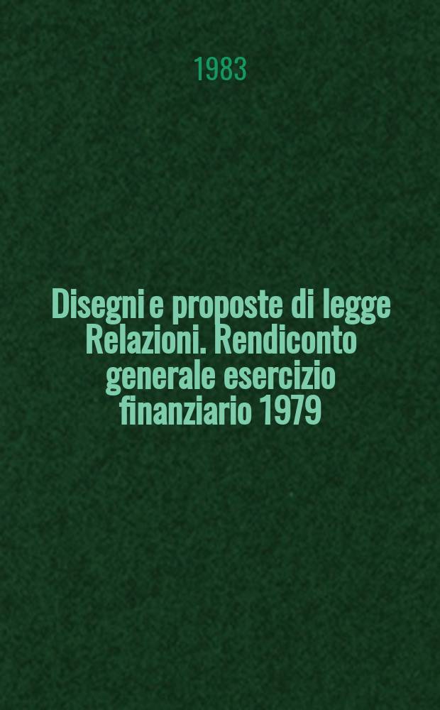Disegni e proposte di legge Relazioni. Rendiconto generale esercizio finanziario 1979