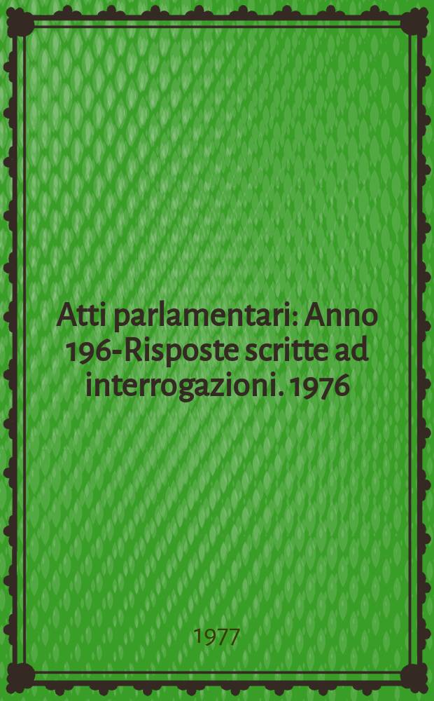 Atti parlamentari : Anno 1963- Risposte scritte ad interrogazioni. 1976/1977