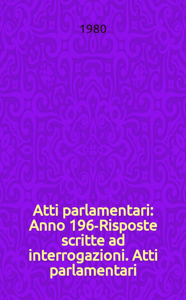 Atti parlamentari : Anno 1963- Risposte scritte ad interrogazioni. Atti parlamentari