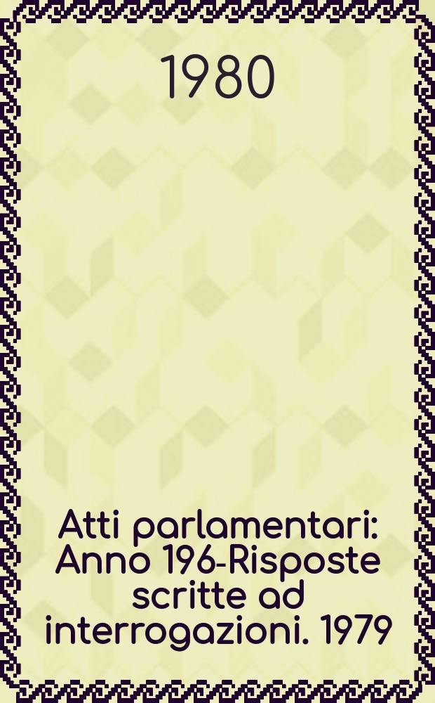 Atti parlamentari : Anno 1963- Risposte scritte ad interrogazioni. 1979/1980