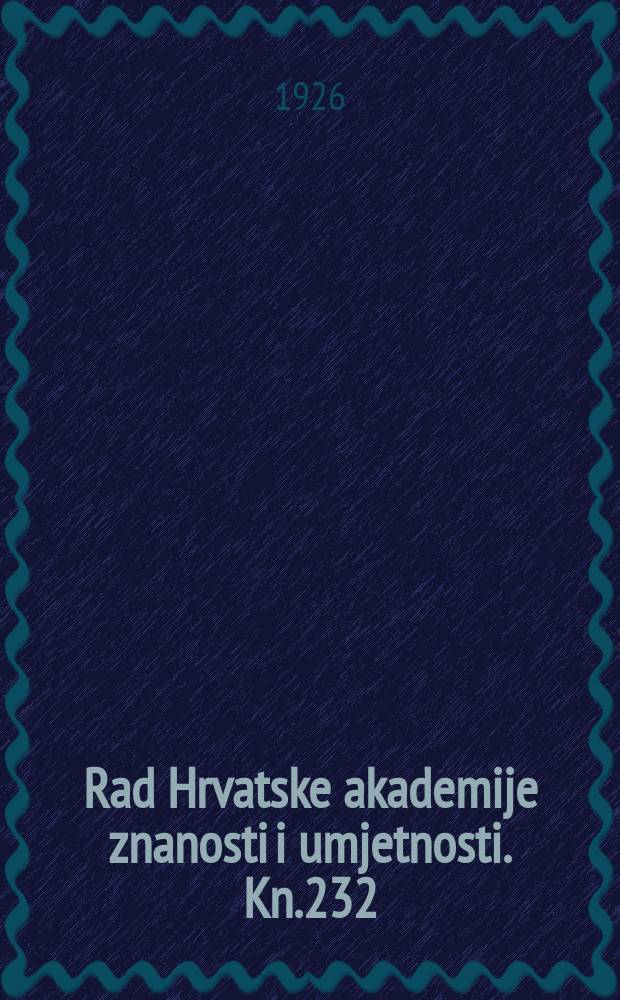 Rad Hrvatske akademije znanosti i umjetnosti. Kn.232