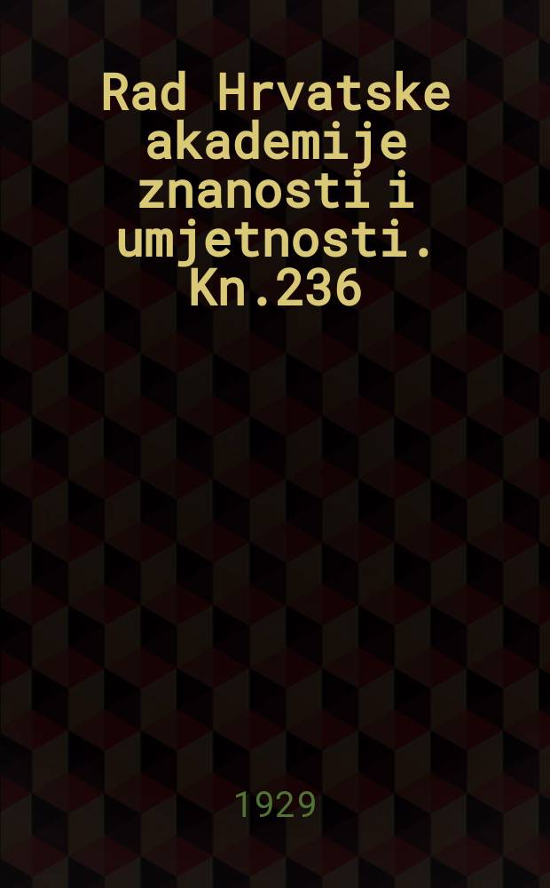Rad Hrvatske akademije znanosti i umjetnosti. Kn.236