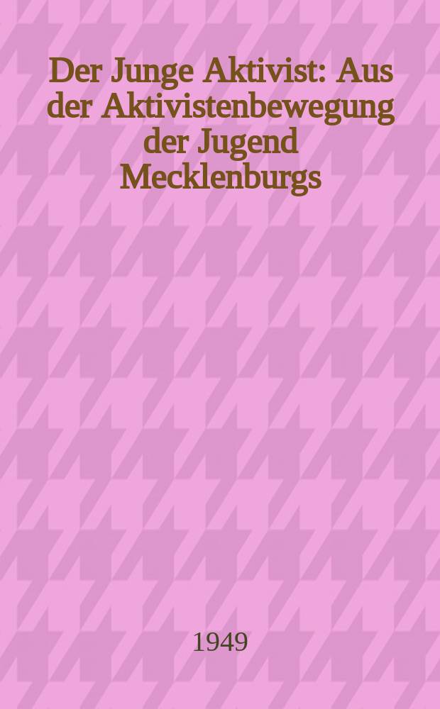 Der Junge Aktivist : Aus der Aktivistenbewegung der Jugend Mecklenburgs