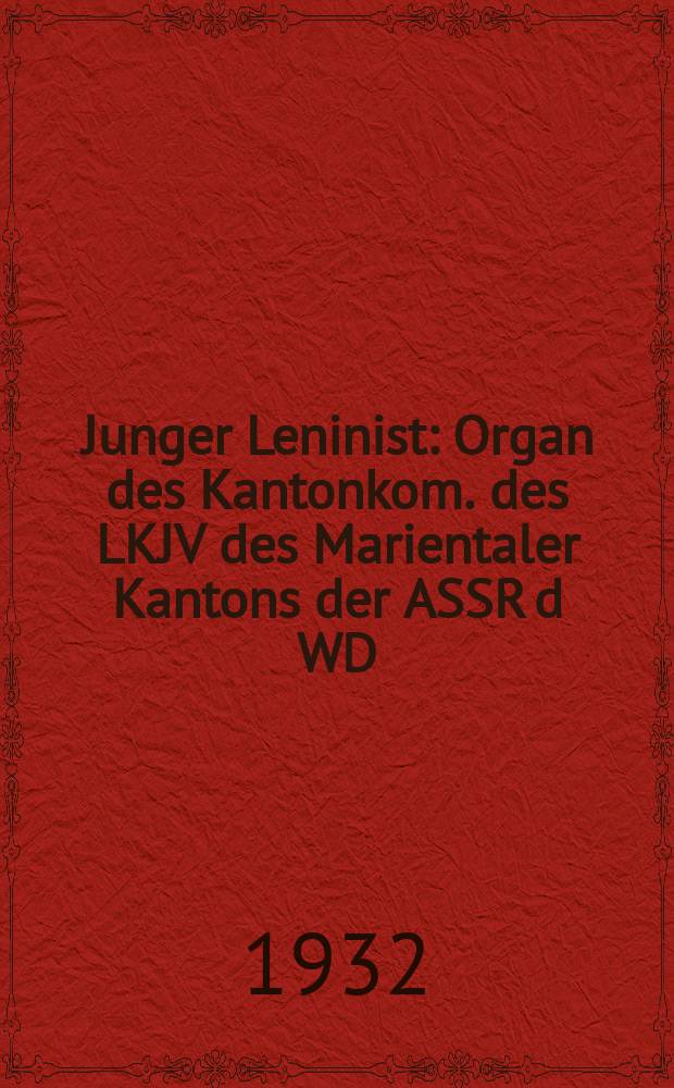 Junger Leninist : Organ des Kantonkom. des LKJV des Marientaler Kantons der ASSR d WD