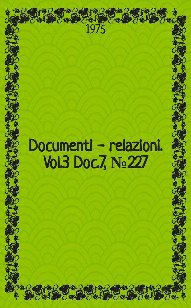 Documenti - relazioni. Vol.3 Doc.7, №227