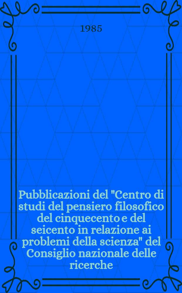 Pubblicazioni del "Centro di studi del pensiero filosofico del cinquecento e del seicento in relazione ai problemi della scienza" del Consiglio nazionale delle ricerche. 11 : Biblioteca nazionale di Brera (Braidense) (Milano)