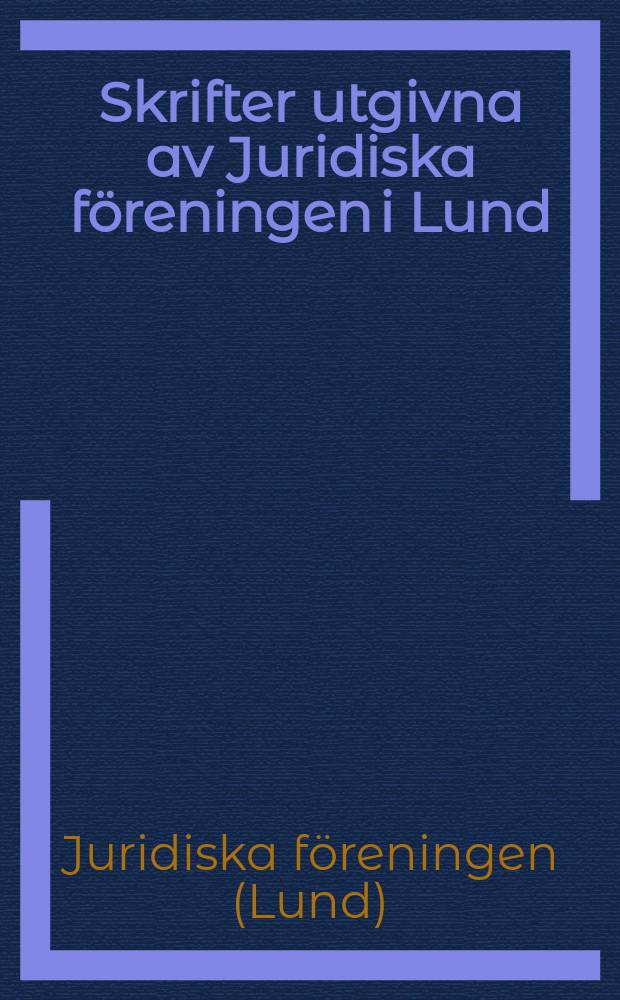 Skrifter utgivna av Juridiska föreningen i Lund = Acta Sozietatis juridicae Lundensis